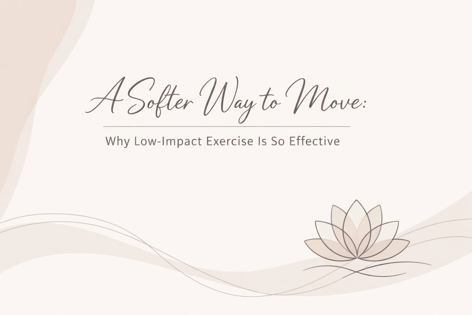 A Softer Way to Move: Why Low-Impact Exercise Is So Effective